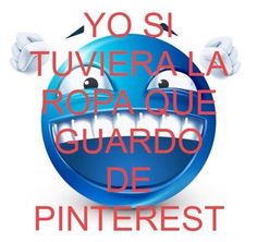 a blue smiley face with the words, yo si tuviera ropa que guardo de pinterest