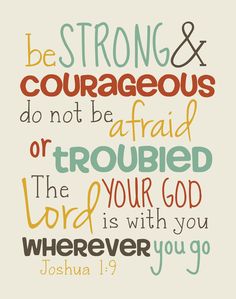 a bible quote with the words be strong and courageous, don't be afraid or troubled