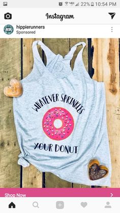 a women's tank top that says, whatever sprinkles your donut