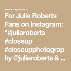 the words for julia roberts fans on instagram are shown in white letters and brown background