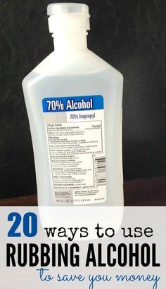 a bottle of alcohol with the words 20 ways to use rubbing alcohol to save you money