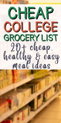 a grocery store aisle with the text cheap college grocery list healthy & easy meal ideas