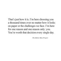 a quote that reads, that's just how it is in here choosing you a thousand times over no matter how it looks on paper or the challenges we face