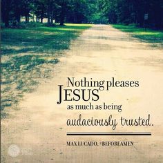 an image of a dirt road with the words nothing pleases jesus as much as being audaciously trusted