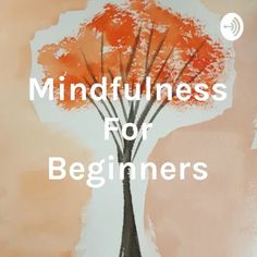 Mindfulness Podcast for Beginners Mindfulness Podcast, 10% Happier