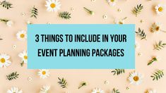 three things to include in your event planning packages with daisies scattered around the place