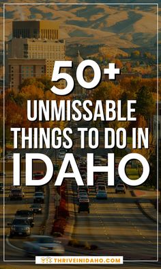 the city skyline with text overlay that reads 50 unmissable things to do in idaho