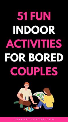 a man and woman sitting on the ground with text overlay reading 51 fun indoor activities for bored couples