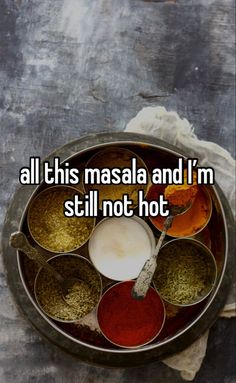 the words all this masala and i'm still not hot