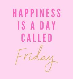 a pink poster with the words, happiness is a day called friday