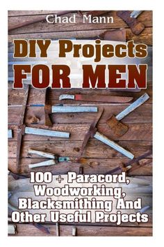 the book cover for diy projects for men with woodworking, blacksmithing and other useful projects