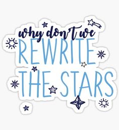 a sticker with the words why don't we rewrite the stars on it