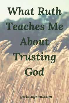 a field with the words what ruth teaches me about trusting god