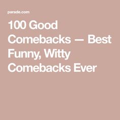 the words,'100 good comebacks - best funny, witty come back ever '