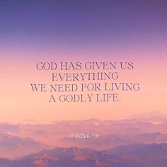 the words god has given us everything we need for living a godly life