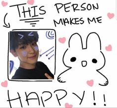 this person makes me happy with an image of a bunny and the words,'this person makes me happy '