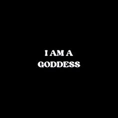 the words i am a goddess written in white on a black background