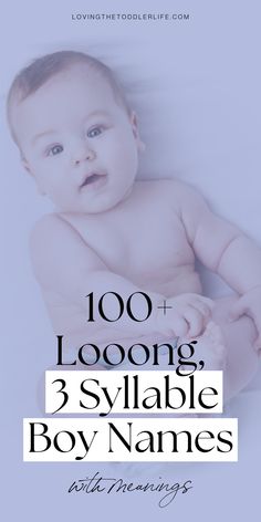 a baby laying down with the words, 100 + looking 3 sylabe boy names