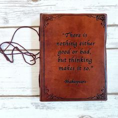 there is nothing either good or bad, but thinking makes it so shakespeare leather journal