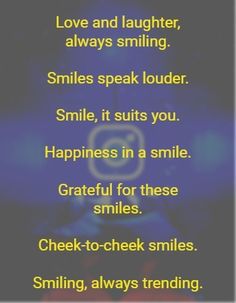 a poem written in the language of love and laughter, always smiling smiles speak louder smile it suits you happiness in a smile grateful for these smiles