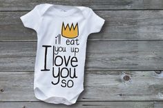 I'll Eat You Up I Love You So Birthday Onesie, Baby D, Movie Quote, Funny Baby Onesies, Mia 3, Wild Things, Tiny Humans, One Piece Bodysuit