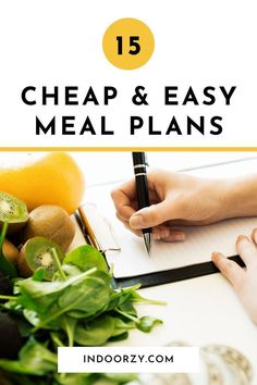 a person writing on a notepad next to vegetables and fruit with the title 15 cheap & easy meal plans