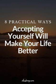 a person standing on the beach with text that reads 8 practical ways accepting yourself will make your