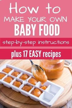 how to make your own baby food step - by - step instructions plus 17 easy recipes