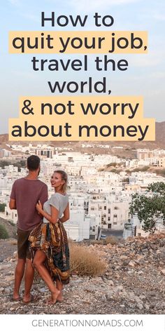 a man and woman standing next to each other with the words how to quit your job, travel the world, and not worry about money