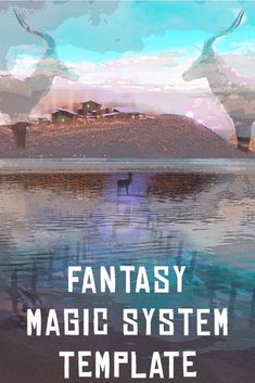 an artistic poster with the words fantasy magic system template in front of water and mountains