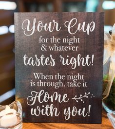 a sign that says your cup for the night and whatever tastes right when the night is through, take it home with you