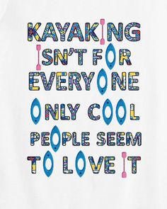 a t - shirt that says kayaking isn't for everyone only cool people seem to love it