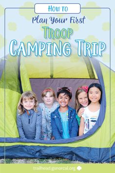 kids in a tent with the text how to plan your first troop camping trip