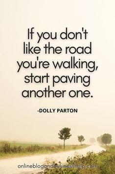 Quote: "If you don't like the road you're walking, start paving another one." - Dolly Parton New Jobs Quotes, Inspiring Business Quotes, Quotes About Future Success, Quotes About Entrepreneurship, Passion Quotes Inspiration, Business Rules Quotes, Quotes For Business Women, Inspirational Success Quotes