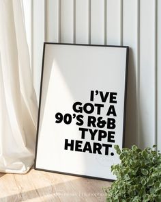 a black and white poster with the words i've got a 90's r & b type heart