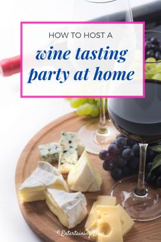 wine and cheese on a wooden platter with the words how to host a wine tasting party at home