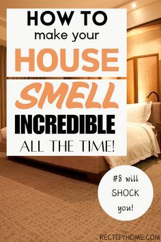 a bedroom with the words how to make your house smell incredible all the time