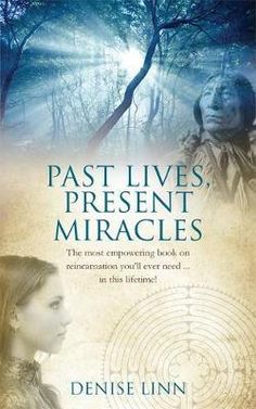 the cover of past lives, present miracless by denise linn and john o'connor