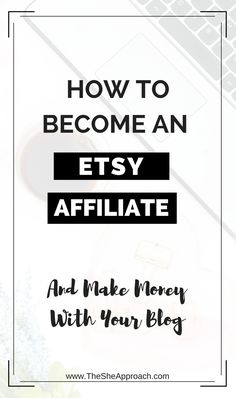 the words how to become an etsy affiate and make money with your blog