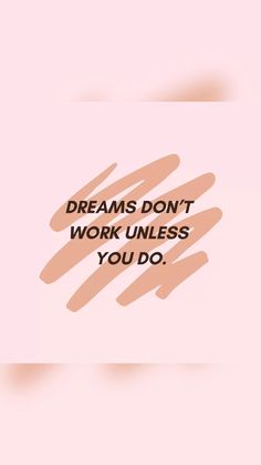 a pink background with the words dreams don't work unless you do