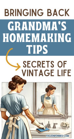 a woman in front of a mirror with the words grandma's homemaking tips secrets of vintage life