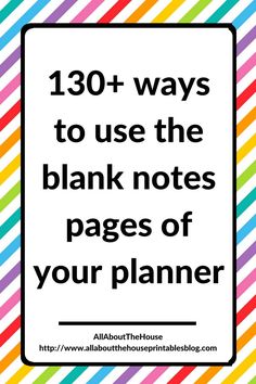 a colorful striped background with the words, 130 ways to use the blank notes pages of your planner