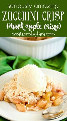 a close up of a plate of food with ice cream on top and the words, seriously amazing zucchini crisp mock apple crisp