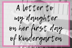 First Day Of Pre K Quotes, First Day Of Kindergarten Quotes, First Day Of Preschool Quotes, Daughter Growing Up Quotes, First Day Of Kindergarden, First Day Of School Quotes, Kindergarten Quotes, One Day Quotes, A Letter To My Daughter