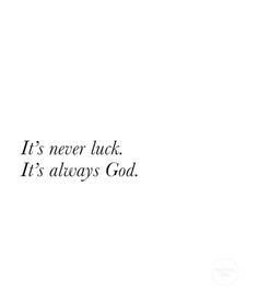 the words it's never luck it's always god are written in black ink