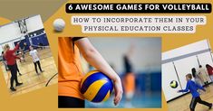 there are pictures of people playing volleyball and other sports related activities in the gym with text overlay that reads, 6 awesome games for volleyball how to incorporated them in your physical education classes