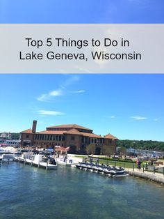 the top 5 things to do in lake geneva, wisconsin