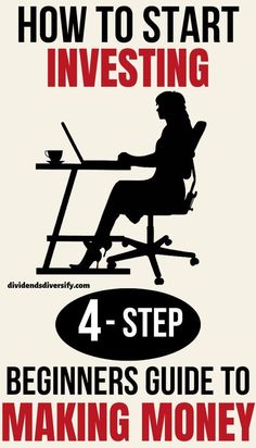 a man sitting at a desk with the title how to start investing 4 - step beginner's guide to making money