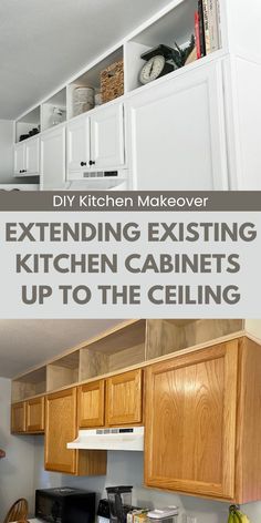 kitchen cabinets with the words diy kitchen makeover extending cabinets up to the ceiling