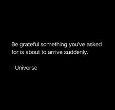 a black and white photo with the quote be grateful something you've asked for is about to arrive suddenly